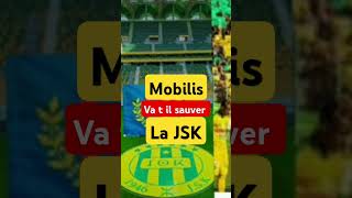 Mobilis va t il sauver la JSK [upl. by Dorca]