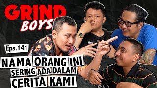 Grind Boys Eps141  Nama Orang Ini Sering Ada Dalam Cerita Kami [upl. by Shaylynn]