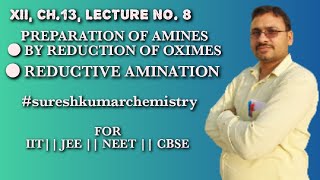 XIICH13L8PREP OF AMINES BY REDUCTION OF OXIMES amp REDUCTIVE AMINATION OF ALDEHYDES AND KETONES [upl. by Fesuoy]