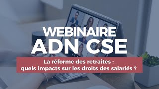 Webinaire  La réforme des retraites  quels impacts sur les droits des salariés   ADN CSE [upl. by Lah644]