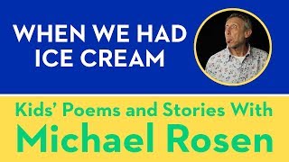 🍨 When We Had Ice Cream 🍨 POEM 🍨 Kids Poems and Stories With Michael Rosen 🍨 [upl. by Montford263]