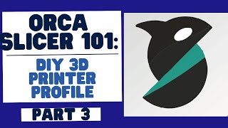 Here We Go Orca Slicer 101 Mastering the Basics Creating a DIY 3D Printer Profile Part 3 [upl. by Anawik]