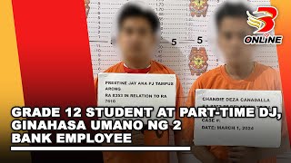 Grade 12 student at part time DJ ginahasa umano ng 2 bank employee [upl. by Gladwin]