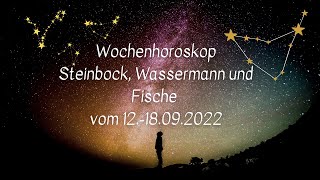 Die kommende Woche 12 bis 18 September 2022  Horoskop für Steinbock Wassermann Fische [upl. by Ahsain]