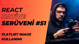 React Native Serüveni 51  Flatlist Image Kullanımı  reactnative mobileapp flatlist image [upl. by Fregger]