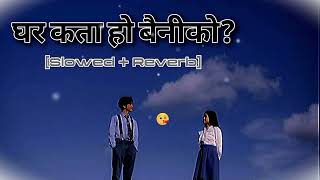 ghar kata ho baini ko  nepali song  lok dohori  slowed reverb💕💞🎧🎧 [upl. by Russell]