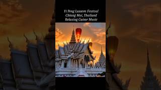 Yi Peng Lantern Festival Chiang Mai  Relaxing Guitar Music [upl. by Enimajneb835]