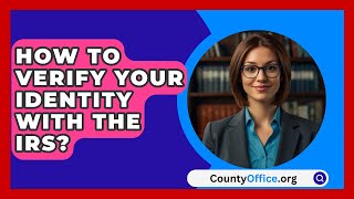 How To Verify Your Identity With The IRS  CountyOfficeorg [upl. by Camden]