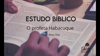 O profeta Habacuque Habacuque 1  Estudo Bíblico 10022022 [upl. by Annavoj929]