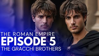 The Roman Empire  Episode 5 The Gracchi Brothers [upl. by Asilanom]