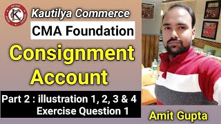 CMA Foundation  Consignment Account  illustration 1 2 3 amp 4  Exercise Question 1  Part 2 [upl. by Suryt113]