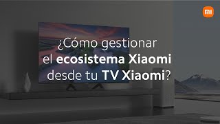 ¿Cómo gestionar el ecosistema Xiaomi desde tu TV Xiaomi [upl. by Vogeley]