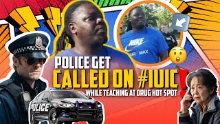 Police Get Called On IUIC While Teaching At Drug Hot spot [upl. by Rayford736]