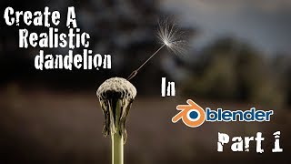 Create Realistic Dandelion  Blender Cycles Tutorial Part 1 [upl. by Ardnuyek]