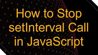 How to Stop setInterval Call in JavaScript [upl. by Alysoun785]