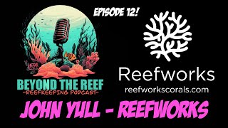 Episode 12 Reefworks John Yull [upl. by Gasper]