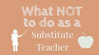 What NOT to do as a Substitute Teacher  Tips for Substitute Teachers [upl. by Einnep]