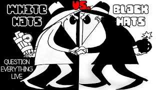 Question Everything Live White Hats vs Black Hats [upl. by Atteloc]