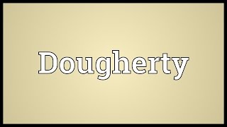 Dougherty Meaning [upl. by Solrac]