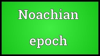 Noachian epoch Meaning [upl. by Jerz527]