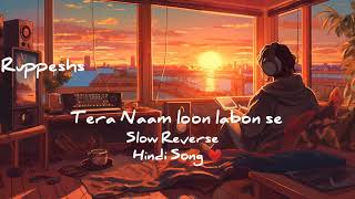 Tera Naam Loon Labon Se Slow Reverse Hindi Song ❤️ Ruppeshs [upl. by Nosinned]