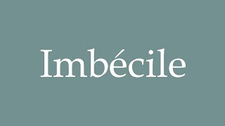 How to Pronounce Imbécile Imbecile Correctly in French [upl. by Nylssej197]