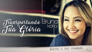 Transportando Tua Glória  CD Aceito o Teu Chamado  Bruna Karla [upl. by Nolubez313]