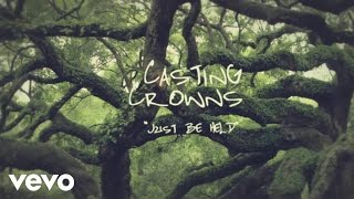 Casting Crowns  Just Be Held Official Lyric Video [upl. by Yrojram441]