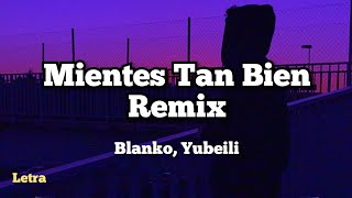 Mientes Tan Bien Remix  Blanko Yubeili Letra [upl. by Hirasuna135]