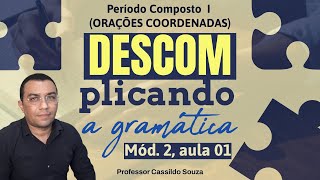 Prof Cassildo Souza – DESCOMPLICANDO A GRAMÁTICA – Módulo II  Aula 01 ORAÇÕES COORDENADAS [upl. by Pero]