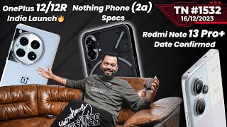 IBTR 2023OnePlus 12R amp 12 India LaunchNothing Phone 2a SpecsRedmi Note 13 Prorealme 12TTN1532 [upl. by Enom]