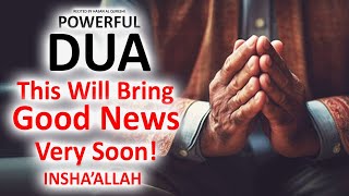 JUST BY LISTENING TO THIS VERY POWERFUL DUA YOU WILL BRING GOOD NEWS IN YOUR LIFE INSHALLAH [upl. by Cerell805]