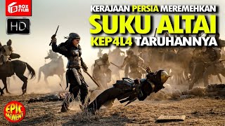 Film Kolosal‼️ PERTEMPURAN DAHSYAT SUKU ALTAI KETIKA AKAN DI BINASAKAN PERSIA DARI PERADABAN [upl. by Ursal]