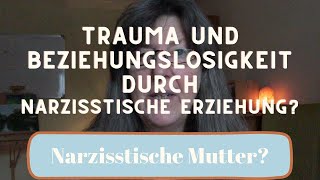 Trauma und Beziehungslosigkeit durch narzisstische Erziehung [upl. by Kriss]