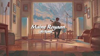 Maine Royaan  LofiRemix Tanveer Evan  Melody Mosaic [upl. by Assenav]