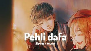 Pehli Dafa  Atif Aslam  slowed  reverb   PRLOFIEDITZ⚡ [upl. by Ahrat]