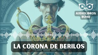 La Corona de Berilos  Sherlock Holmes Audiolibro 1 Hora [upl. by Roberto]