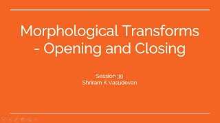 39 Morphological Transforms  Opening and Closing [upl. by Annayek247]