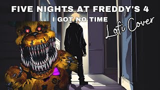 Five Nights at Freddys 4 Song  I Got No Time FNAF4 lofi Cover [upl. by Asseram]