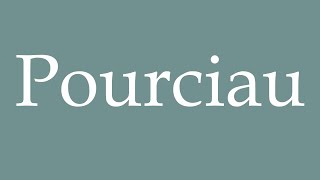 How to Pronounce Pourciau Correctly in French [upl. by Cleres]