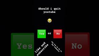 Should i quit youtube yes or no leave a comment down below [upl. by Otrebor]