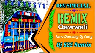 Remix Qawwali  Dev Special New Dancing Dj Song  Dj S2S Remix [upl. by Cone931]