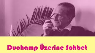 MARCEL DUCHAMP ÜZERİNE SOHBET duchamp marcelduchamp antiart [upl. by Rabelais]