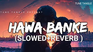 Hawa Banke  Lofi Slowed  Reverb  Darshan Raval  TUNExTANGLE [upl. by Eiuqcaj]