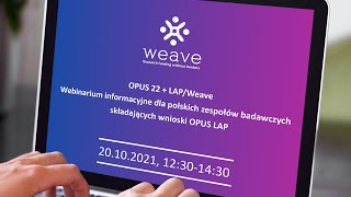 OPUS 22  LAP Weave  webinarium informacyjne dla polskich zespołów badawczych  20102021 [upl. by Imray704]