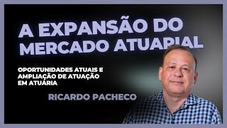 A expansão do mercado atuarial com Ricardo Pacheco [upl. by Franz]