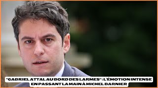 quotGabriel Attal au bord des larmesquot  l’émotion intense en passant la main à Michel Barnier [upl. by Brindle]