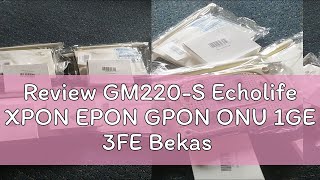 Review GM220S Echolife XPON EPON GPON ONU 1GE 3FE Bekas [upl. by Beetner40]