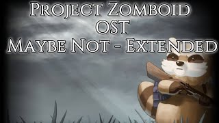 Maybe Not Extended  Project Zomboid OST [upl. by Zoi]