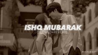 ISHQ MUBARAK SlowedReverb  Arjit Singh  MACKS LOFI [upl. by Azilem]